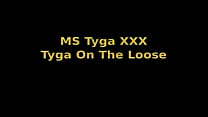ms tyga on the loose