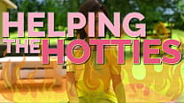 HELPING THE HOTTIES ep.26 – Hot, gorgeous women in dire need? Of course we are helping out!