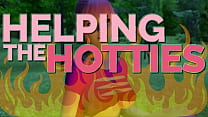 HELPING THE HOTTIES ep. 45 – Hot, gorgeous women in dire need? Of course we are helping out!