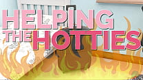 HELPING THE HOTTIES ep.6 – Hot, gorgeous women in dire need? Of course we are helping out!