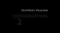 MISTRESSVALESKA INTERROGATION 2