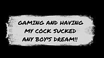 Gaming and having My cock sucked...any 's dream!!