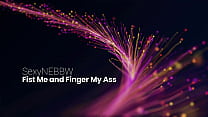 Fist Me and Finger My Ass Preview
