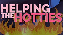 HELPING THE HOTTIES ep. 80 – Hot, gorgeous women in dire need? Of course we are helping out!