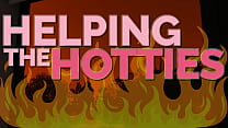 HELPING THE HOTTIES ep. 107 – Hot, gorgeous women in dire need? Of course we are helping out!