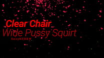 Clear Chair a Wide Pussy and a Squirt - Preview