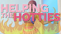 HELPING THE HOTTIES ep. 86 – Hot, gorgeous women in dire need? Of course we are helping out!