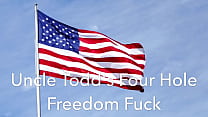 Uncle Todd's Four Hole Freedom Fuck