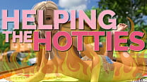 HELPING THE HOTTIES ep.8 – Hot, gorgeous women in dire need? Of course we are helping out!