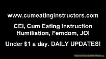 You are going to eat your cum for me CEI