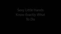 Sexy Little Hands Know Exactly What To Do