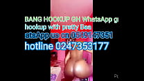bang hookup on 0247353177 or  0549147351 and get connected